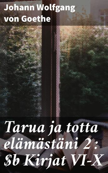 Tarua ja totta elämästäni 2 : Kirjat VI-X - Elämäntarinan jatkumo elegantilla tyylillä - cover