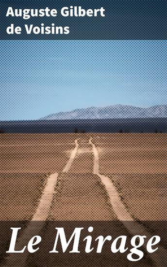 Le Mirage - Exploration de l'illusion et de la réalité dans un roman du XIXe siècle français - cover