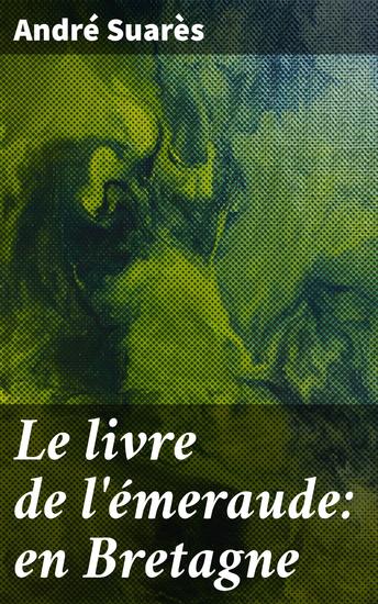 Le livre de l'émeraude: en Bretagne - Exploration poétique des paysages envoûtants de la Bretagne - cover