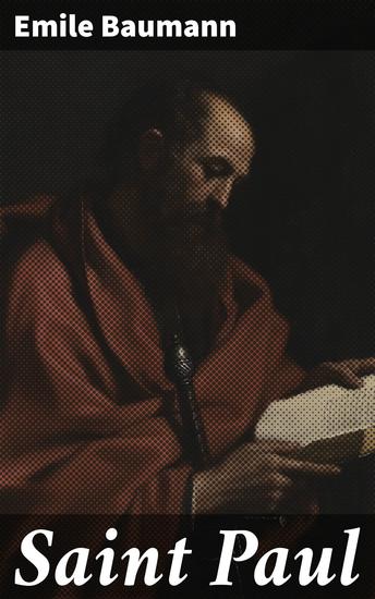 Saint Paul - Exploration profonde de la vie et des enseignements de l'apôtre à travers un récit captivant et une analyse érudite - cover