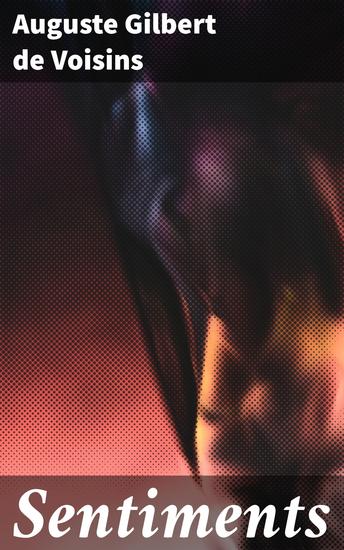 Sentiments - Exploration des émotions et tourments de l'âme dans la littérature romantique du XIXe siècle - cover