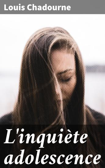 L'inquiète adolescence - Exploration des tourments et questionnements de la jeunesse à travers une plume captivante - cover