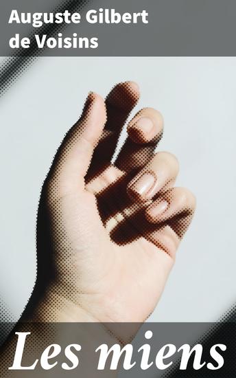 Les miens - Une saga familiale au coeur de la noblesse française du XIXe siècle - cover