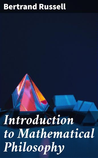 Introduction to Mathematical Philosophy - Exploring the Philosophical Depths of Mathematics and Logic - cover