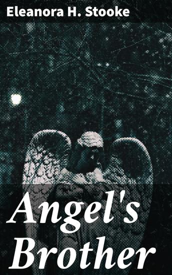 Angel's Brother - A Tale of Family Secrets and Redemption in Victorian England - cover