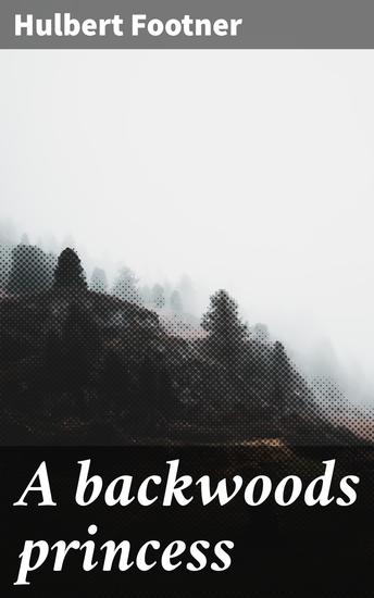 A backwoods princess - Love Independence and Human Spirit in the American Frontier - cover