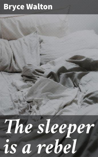 The sleeper is a rebel - Awakening the Resistance: A Dystopian Journey of Rebellion and War - cover