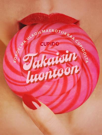 Takaisin luontoon: Kokoelma ulkoilmaerotiikkaa Cupidolta - cover