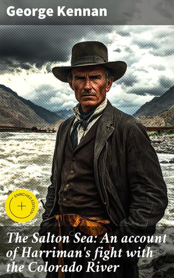 The Salton Sea: An account of Harriman's fight with the Colorado River - Enriched edition Exploring Man's Battle with Nature in the American West - cover