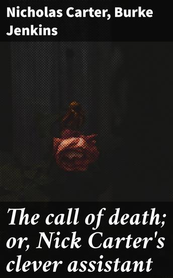 The call of death; or Nick Carter's clever assistant - Exploring mortality and ingenuity across varied genres - cover