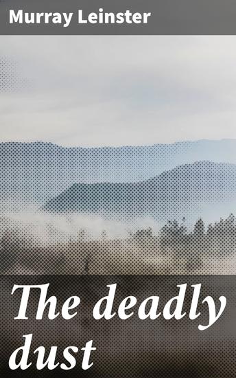 The deadly dust - A Dystopian Tale of Power and Consequences - cover