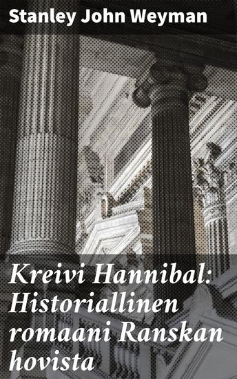 Kreivi Hannibal: Historiallinen romaani Ranskan hovista - Salaisuuksien verkko hovien kulisseissa - cover