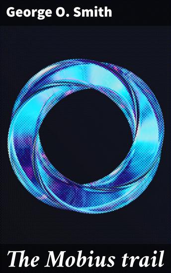 The Mobius trail - A Thrilling Galactic Adventure with Time Travel and Parallel Universes - cover