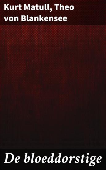 De bloeddorstige - Een duistere odyssee door bloeddorstige verlangens - cover