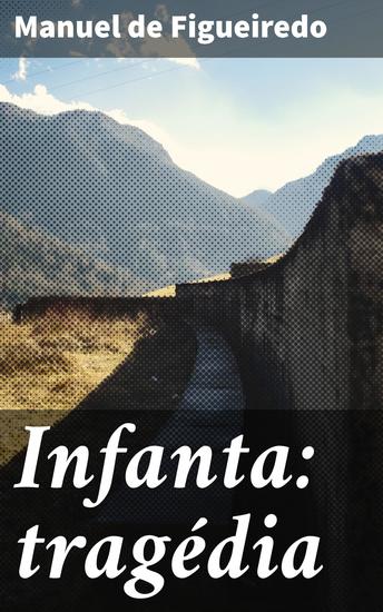Infanta: tragédia - Amor proibido e rivalidade: uma tragédia clássica sobre desejos humanos e redenção - cover