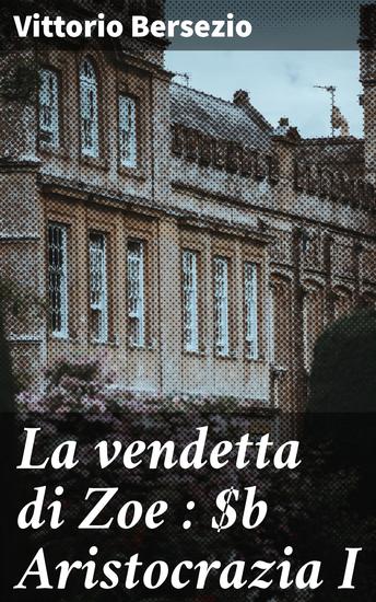 La vendetta di Zoe : Aristocrazia I - Intrighi e passioni nell'Europa del XIX secolo - cover