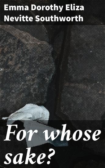 For whose sake? - A sequel to "Why did he wed her?" - cover