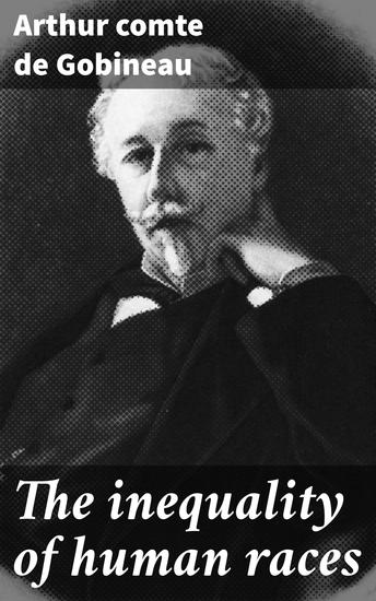 The inequality of human races - Exploring Racial Hierarchies and Cultural Criticism in the 19th Century - cover