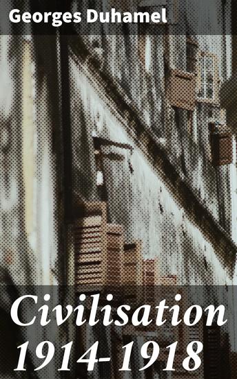 Civilisation 1914-1918 - Exploring the Psychological Impact of World War I on Society and Culture - cover