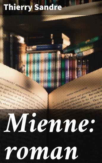 Mienne: roman - Exploration des thèmes de l'identité et de la mémoire à travers une prose poétique et immersive - cover