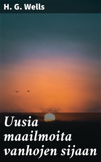 Uusia maailmoita vanhojen sijaan - Tulevaisuuden visiot ja yhteiskunnalliset muutokset - cover