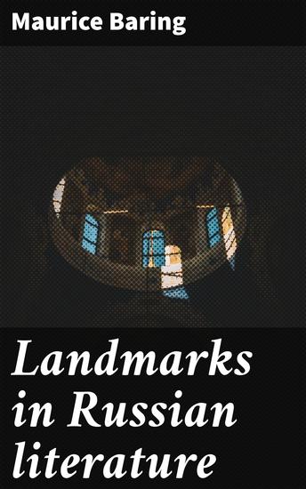Landmarks in Russian literature - Exploring the Russian Literary Landscape: An In-Depth Analysis of Key Works and Influential Movements - cover