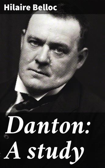 Danton: A study - A Riveting Tale of Revolutionary Drama and Political Intrigue in French History - cover