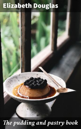 The pudding and pastry book - A Culinary Journey Through Classic Desserts - cover