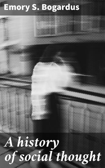 A history of social thought - Tracing the Evolution of Societal Ideas - cover