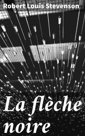 La flèche noire - La quête périlleuse d'une flèche maudite dans l'Angleterre médiévale - cover