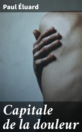 Capitale de la douleur - Répétitions; Mourir de ne pas mourir; Les petits justes; Nouveaux poèmes - cover