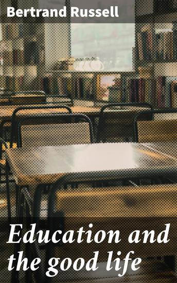Education and the good life - Enriched edition Exploring the Transformative Power of Education in Ethical Societal Progress - cover