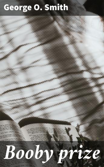 Booby prize - Ethical Dilemmas in a Future World of Technological Progress - cover