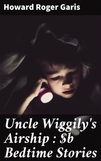 Uncle Wiggily's Airship : Bedtime Stories - Whimsical Adventures and Heartwarming Lessons from Uncle Wiggily's Airship - cover