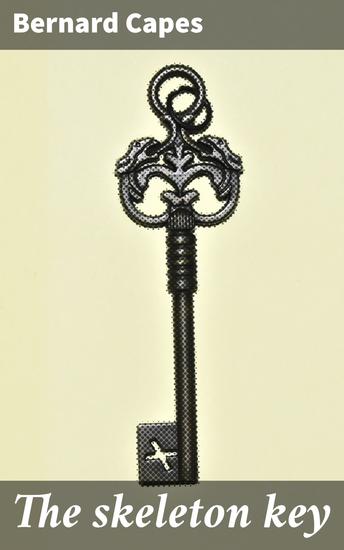 The skeleton key - Unraveling the Dark Mysteries of Victorian England - cover