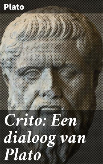 Crito: Een dialoog van Plato - De ethische reis van Socrates en Crito door de fundamentele concepten van recht en plicht - cover