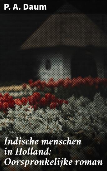 Indische menschen in Holland: Oorspronkelijke roman - Een fascinerende blik op interculturele identiteit en koloniale geschiedenis - cover