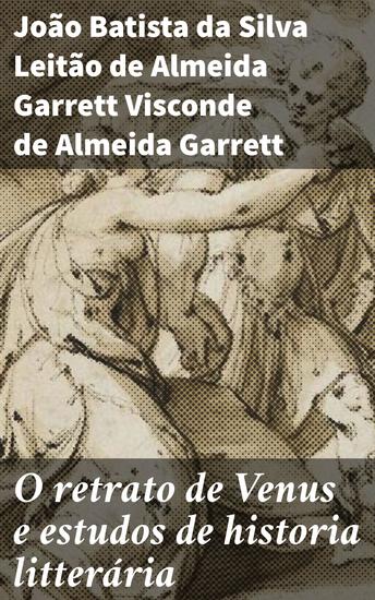 O retrato de Venus e estudos de historia litterária - Explorando a intersecção entre mitologia e literatura portuguesa do século XIX - cover
