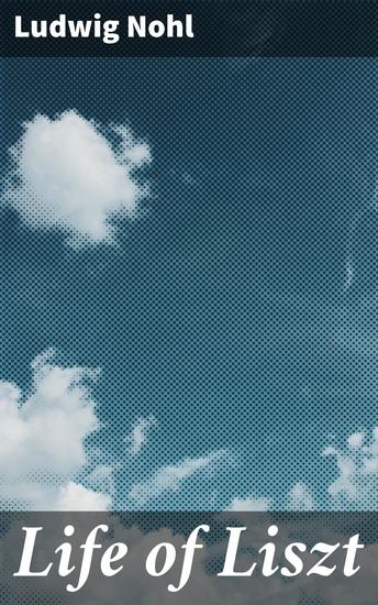 Life of Liszt - The Musical Legacy of a Piano Virtuoso - cover