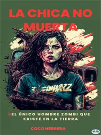 La Chica No Muerta - La Única Humana Zombie Que Existe En La Tierra - cover