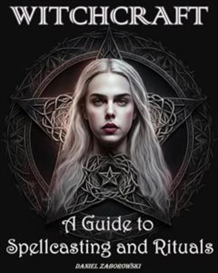 Witchcraft - A Guide to Spellcasting and Rituals - cover