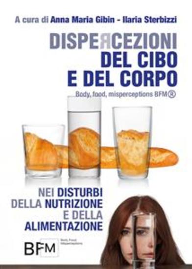DISPERCEZIONI DEL CIBO E DEL CORPO nei Disturbi della Nutrizione e della Alimentazione (Body Food Misperceptions- BFM®) - cover