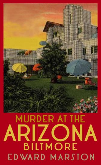 Murder at the Arizona Biltmore - From the bestselling author of the Railway Detective series - cover