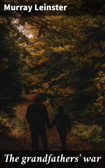 The grandfathers' war - Legacy of Intergenerational Conflict and Survival in a Sci-Fi War Narrative - cover