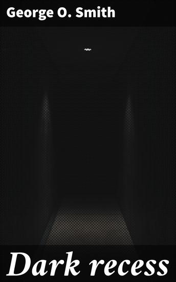 Dark recess - Exploring Ethics and Artificial Intelligence in a Futuristic Society - cover