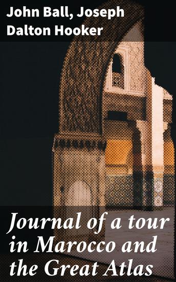 Journal of a tour in Marocco and the Great Atlas - Exploring the Mysteries of Morocco and the Great Atlas - cover