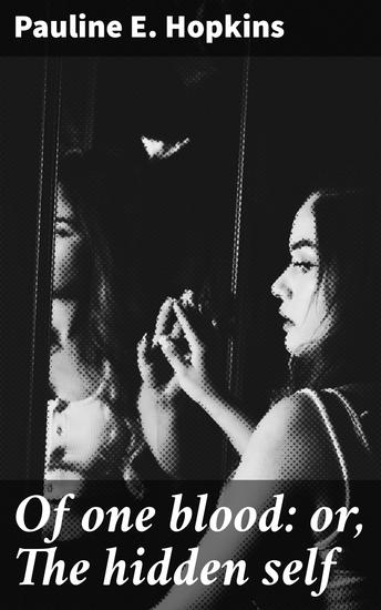 Of one blood: or The hidden self - Unveiling the Hidden Truths of Ancestry and Identity - cover