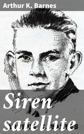 Siren satellite - Exploring advanced technology space travel and societal dynamics in a captivating science fiction journey - cover