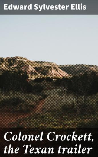 Colonel Crockett the Texan trailer - An Epic Tale of Adventure and Frontier Life in Texas - cover