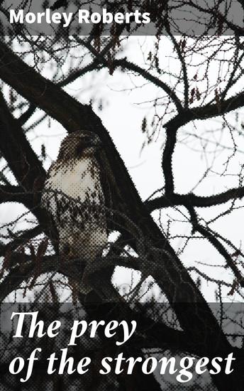 The prey of the strongest - Exploring survival and nature in a wild tale of primal instincts - cover